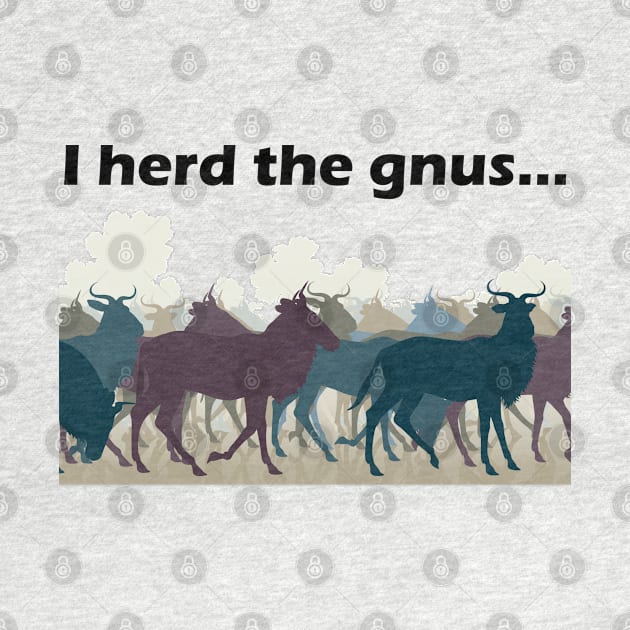 I Herd The Gnus - Dark Text by lyricalshirts